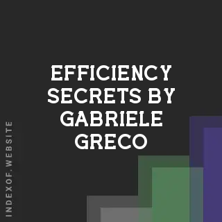 Efficiency Secrets by Gabriele Greco | Indexof