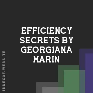 Efficiency Secrets by Georgiana Marin | Indexof