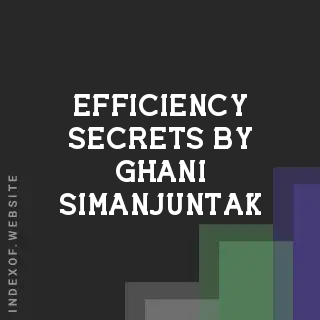 Efficiency Secrets by Ghani Simanjuntak | Indexof