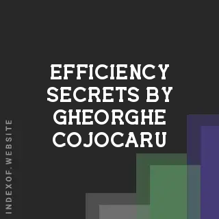 Efficiency Secrets by Gheorghe Cojocaru | Indexof