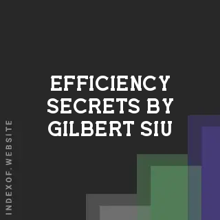 Efficiency Secrets by Gilbert Siu | Indexof