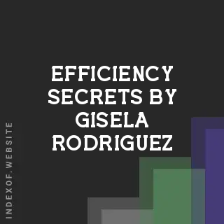 Efficiency Secrets by Gisela Rodriguez | Indexof