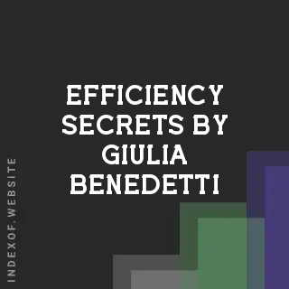 Efficiency Secrets by Giulia Benedetti | Indexof