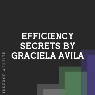 Efficiency Secrets by Graciela Avila | Indexof