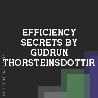 Efficiency Secrets by Gudrun Thorsteinsdottir | Indexof