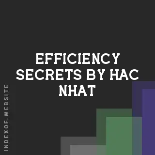 Efficiency Secrets by Hac Nhat | Indexof