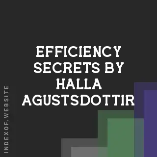 Efficiency Secrets by Halla Agustsdottir | Indexof