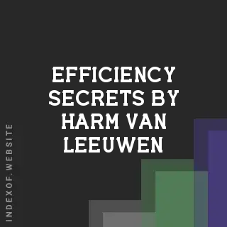 Efficiency Secrets by Harm van Leeuwen | Indexof