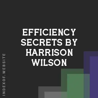 Efficiency Secrets by Harrison Wilson | Indexof