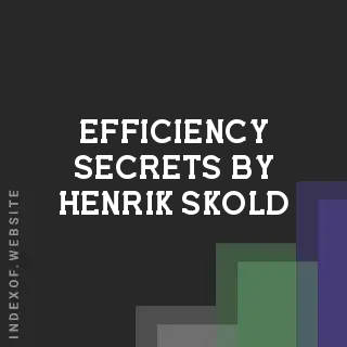 Efficiency Secrets by Henrik Skold | Indexof
