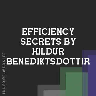 Efficiency Secrets by Hildur Benediktsdottir | Indexof