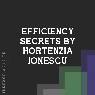 Efficiency Secrets by Hortenzia Ionescu | Indexof