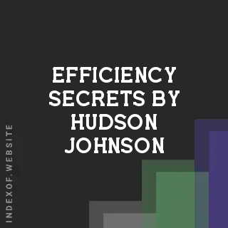 Efficiency Secrets by Hudson Johnson | Indexof