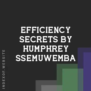 Efficiency Secrets by Humphrey Ssemuwemba | Indexof