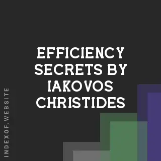 Efficiency Secrets by Iakovos Christides | Indexof
