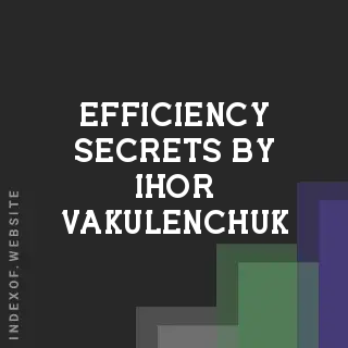 Efficiency Secrets by Ihor Vakulenchuk | Indexof