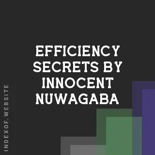 Efficiency Secrets by Innocent Nuwagaba | Indexof