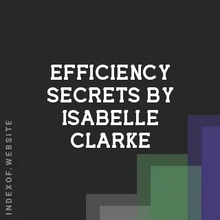Efficiency Secrets by Isabelle Clarke | Indexof