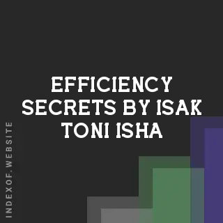 Efficiency Secrets by Isak Toni Isha | Indexof