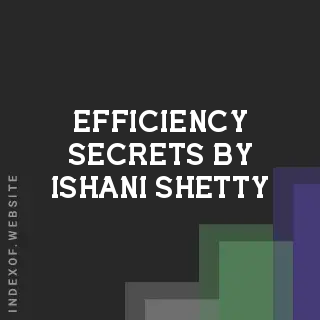 Efficiency Secrets by Ishani Shetty | Indexof