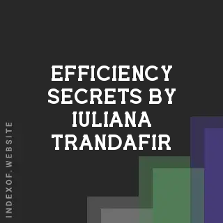 Efficiency Secrets by Iuliana Trandafir | Indexof