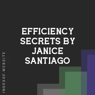 Efficiency Secrets by Janice Santiago | Indexof