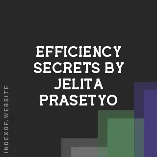 Efficiency Secrets by Jelita Prasetyo | Indexof