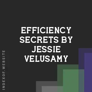 Efficiency Secrets by Jessie Velusamy | Indexof