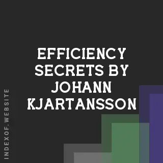 Efficiency Secrets by Johann Kjartansson | Indexof