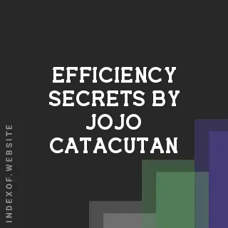Efficiency Secrets by Jojo Catacutan | Indexof