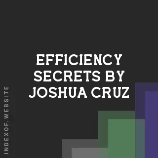 Efficiency Secrets by Joshua Cruz | Indexof
