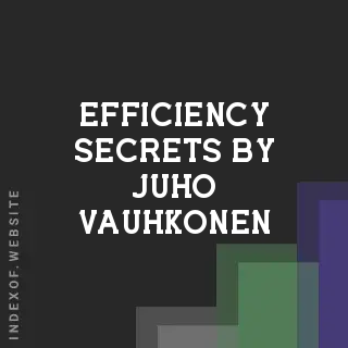 Efficiency Secrets by Juho Vauhkonen | Indexof