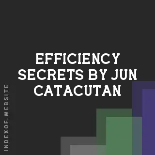 Efficiency Secrets by Jun Catacutan | Indexof