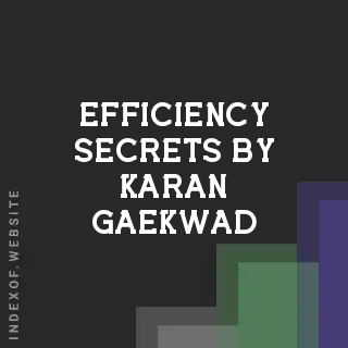 Efficiency Secrets by Karan Gaekwad | Indexof