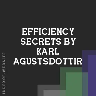Efficiency Secrets by Karl Agustsdottir | Indexof