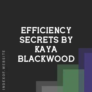 Efficiency Secrets by Kaya Blackwood | Indexof