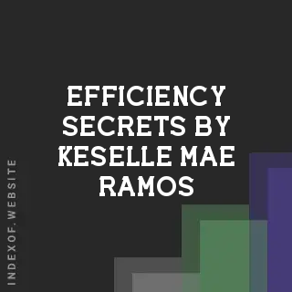 Efficiency Secrets by Keselle Mae Ramos | Indexof