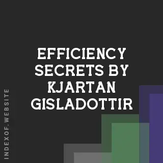 Efficiency Secrets by Kjartan Gisladottir | Indexof