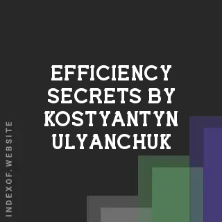 Efficiency Secrets by Kostyantyn Ulyanchuk | Indexof