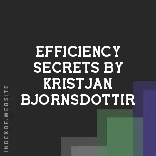 Efficiency Secrets by Kristjan Bjornsdottir | Indexof