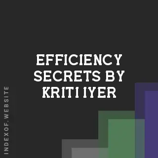 Efficiency Secrets by Kriti Iyer | Indexof