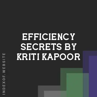 Efficiency Secrets by Kriti Kapoor | Indexof