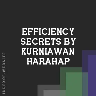 Efficiency Secrets by Kurniawan Harahap | Indexof
