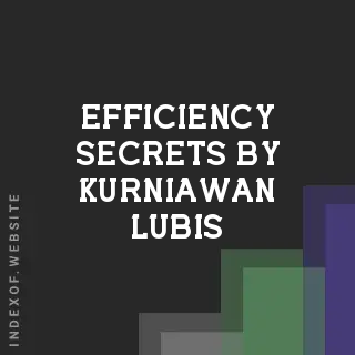 Efficiency Secrets by Kurniawan Lubis | Indexof
