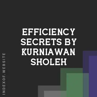 Efficiency Secrets by Kurniawan Sholeh | Indexof