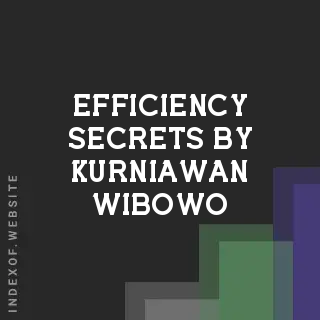 Efficiency Secrets by Kurniawan Wibowo | Indexof