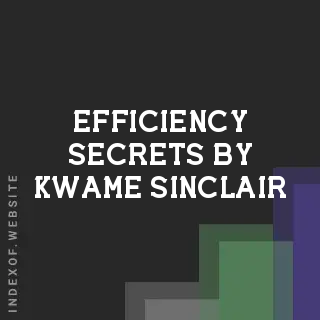 Efficiency Secrets by Kwame Sinclair | Indexof