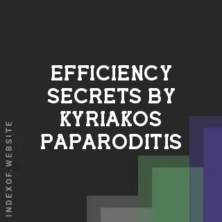 Efficiency Secrets by Kyriakos Paparoditis | Indexof