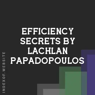 Efficiency Secrets by Lachlan Papadopoulos | Indexof