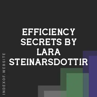 Efficiency Secrets by Lara Steinarsdottir | Indexof